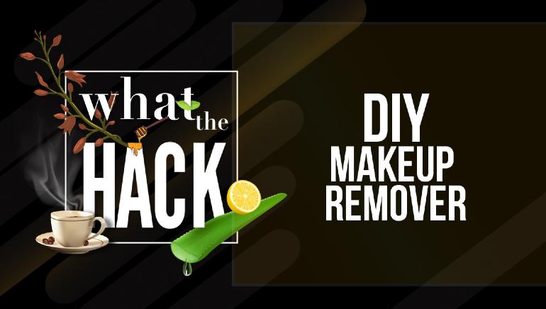 What The Hack | Episode 5: DIY Make-Up Remover